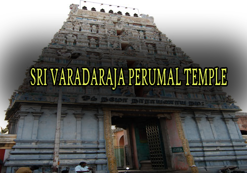 SRI VARADARAJA PERUMAL TEMPLE SRI VARADARAJA PERUMAL TEMPLE